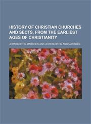 History of Christian Churches and Sects, From the Earliest Ages of Christianity (Volume 1),1150800720,9781150800726
