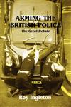 Arming the British Police The Great Debate,0714647411,9780714647418
