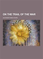 On the Trail of the War,1230452826,9781230452821
