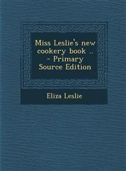 Miss Leslie's New Cookery Book .. - Primary Source Edition,1295405229,9781295405220