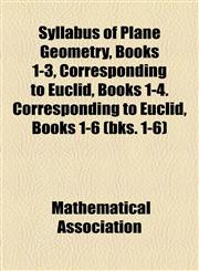 Syllabus of Plane Geometry, Books 1-3, Corresponding to Euclid, Books 1-4. Corresponding to Euclid, Books 1-6 (bks. 1-6),1154518485,9781154518481