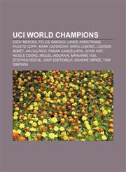 UCI World Champions Eddy Merckx, Felice Gimondi, Lance Armstrong, Fausto Coppi, Mark Cavendish, Greg LeMond, Louison Bobet, Jan Ullrich,1233280538,9781233280537