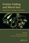 Protein Folding and Metal Ions Mechanisms, Biology and Disease,143980964X,9781439809648