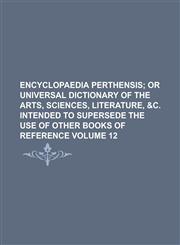 Encyclopaedia Perthensis Volume 12,123405535X,9781234055356