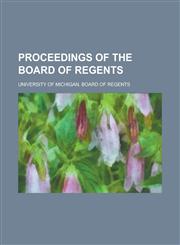 Proceedings of the Board of Regents,123013249X,9781230132495