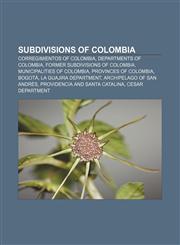 Subdivisions of Colombia Corregimientos of Colombia, Departments of Colombia, Former subdivisions of Colombia, Municipalities of Colombia,1157568769,9781157568766