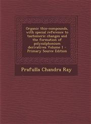 Organic thio-compounds, with special reference to tautomeric changes and the formation of polysulphonium derivatives Volume 1 - Primary Source Edition,1295585952,9781295585953