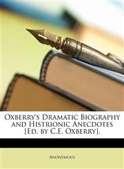 Oxberry's Dramatic Biography and Histrionic Anecdotes [Ed. by C.E. Oxberry].,1146280327,9781146280327