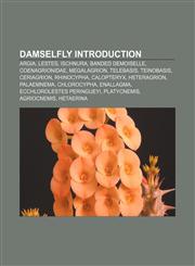 Damselfly Introduction Argia, Lestes, Ischnura, Banded Demoiselle, Coenagrionidae, Megalagrion, Telebasis, Teinobasis, Ceriagrion, Rhinocypha,1157460127,9781157460121