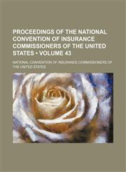 Proceedings of the National Convention of Insurance Commissioners of the United States (Volume 43),1151094110,9781151094117