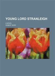 Young Lord Stranleigh; a novel,1151275263,9781151275264