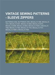Vintage Sewing Patterns - Sleeve Zippers Butterick 2502, Butterick 3785, McCall's 1066, McCall's 1077, McCall's 4381, McCall's 5659, McCall's 6473, McCall's 6566, McCall's 6904, McCall's 7049 A, McCall's 7490, McCall's 7562, McCall's 7704, McCall's 7707,,123469025X,9781234690250