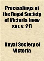 Proceedings of the Royal Society of Victoria (new ser. v. 21),1153107422,9781153107426