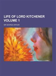 Life of Lord Kitchener Volume 1,1230316582,9781230316581