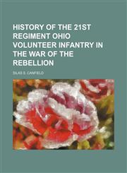 History of the 21st regiment Ohio volunteer infantry in the war of the rebellion,1154802000,9781154802009