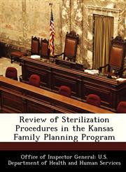 Review of Sterilization Procedures in the Kansas Family Planning Program,1288340095,9781288340095
