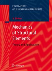 Mechanics of Structural Elements Theory and Applications 1st Edition,3540447180,9783540447184