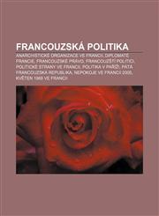 Francouzska Politika Anarchisticke Organizace Ve Francii, Diplomate Francie, Francouzske Pravo, Francouz Ti Politici,1233321609,9781233321605