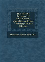 Electric Furnace; Its Construction, Operation and Uses,1289898049,9781289898045