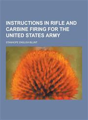 Instructions in Rifle and Carbine Firing for the United States Army,1230418296,9781230418292