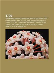 1799 1799 animal births, 1799 births, 1799 by country, 1799 compositions, 1799 deaths, 1799 disestablishments, 1799 elections,1157626254,9781157626251