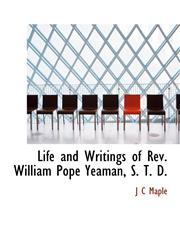 Life and Writings of REV. William Pope Yeaman, S. T. D.,1115303139,9781115303132