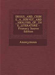 DRUGS_AND_CRIME_A_SURVEY_AND_ANALYSIS_OF_THE_LITERATURE - Primary Source Edition,1294889737,9781294889731