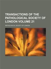 Transactions of the Pathological Society of London Volume 21,1150950951,9781150950957