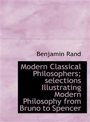 Modern Classical Philosophers; selections Illustrating Modern Philosophy from Bruno to Spencer,1113831111,9781113831118