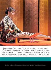 Japanese Culture, Vol. 9 Music Including Gagaku and other Traditional Music and Instruments, J-pop, Japanoise, Happy End, B'z, Mr. Children, Avex Trax, Karaoke, and More,1241720819,9781241720810