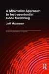 A Minimalist Approach to Intrasentential Code Switching (Outstanding Dissertations in Linguistics),0815332742,9780815332749