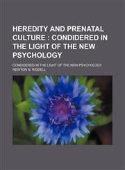 Heredity and Prenatal Culture; Condidered in the Light of the New Psychology. Condidered in the Light of the New Psychology,1235270734,9781235270734
