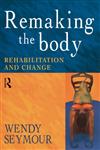 Remaking the Body: Rehabilitation and Change,0415186021,9780415186025