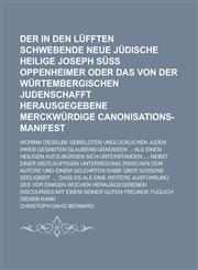 Der in Den Lufften Schwebende Neue Judische Heilige Joseph Suss Oppenheimer Oder Das Von Der Wurtembergischen Judenschafft Herausgegebene Merckwurdige,1234099403,9781234099404