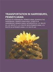 Transportation in Harrisburg, Pennsylvania Bridges in Harrisburg, Pennsylvania, Roads in the Harrisburg, Pennsylvania area,115664206X,9781156642061