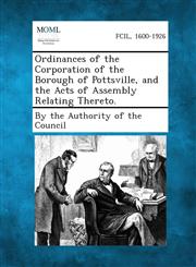 Ordinances of the Corporation of the Borough of Pottsville, and the Acts of Assembly Relating Thereto.,1287336884,9781287336884