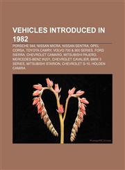 Vehicles introduced in 1982 Porsche 944, Nissan Micra, Nissan Sentra, Opel Corsa, Toyota Camry, Volvo 700 & 900 Series, Ford Sierra,1155296818,9781155296814