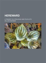 Hereward; A tragedy in a prologue and four acts,123666647X,9781236666475