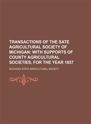TRANSACTIONS OF THE SATE AGRICULTURAL SOCIETY OF MICHIGAN,115091081X,9781150910814