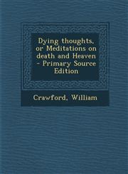 Dying Thoughts, or Meditations on Death and Heaven - Primary Source Edition,1287670679,9781287670674