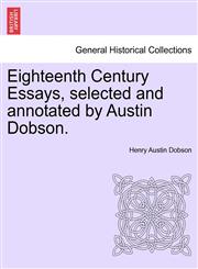 Eighteenth Century Essays, selected and annotated by Austin Dobson.,1241191484,9781241191481
