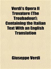Verdi's Opera Il Trovatore (The Troubadour); Containing the Italian Text With an English Translation,1152743554,9781152743557