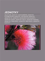 Jednotky Akustické jednotky, Bezrozměrné jednotky, Fotometrické jednotky, Historické jednotky, Jednotky SI, Jednotky dávkového ekvivalentu,1233322435,9781233322435