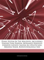 Articles On Penal System In The Maldives, including Hassan Evan Naseem, Mohamed Nasheed, Jennifer Latheef, Saleem Ali (politician), Ibrahim Nasir, Bodufenvalhuge Sidi,1244365750,9781244365759
