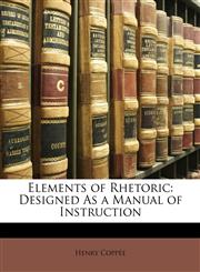 Elements of Rhetoric Designed As a Manual of Instruction,1146813716,9781146813716