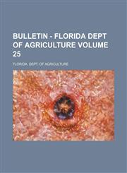 Bulletin - Florida Dept of Agriculture Volume 25,1130757447,9781130757446