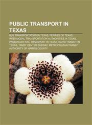Public transport in Texas Bus transportation in Texas, Ferries of Texas, Intermodal transportation authorities in Texas,1155978110,9781155978116