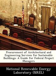 Procurement of Architectural and Engineering Services for Sustainable Buildings A Guide for Federal Project Managers,1249117844,9781249117841