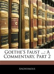 Goethe's Faust ... A Commentary, Part 2,1142066355,9781142066352