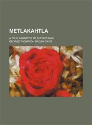 Metlakahtla; A True Narrative of the Red Man,115172694X,9781151726940